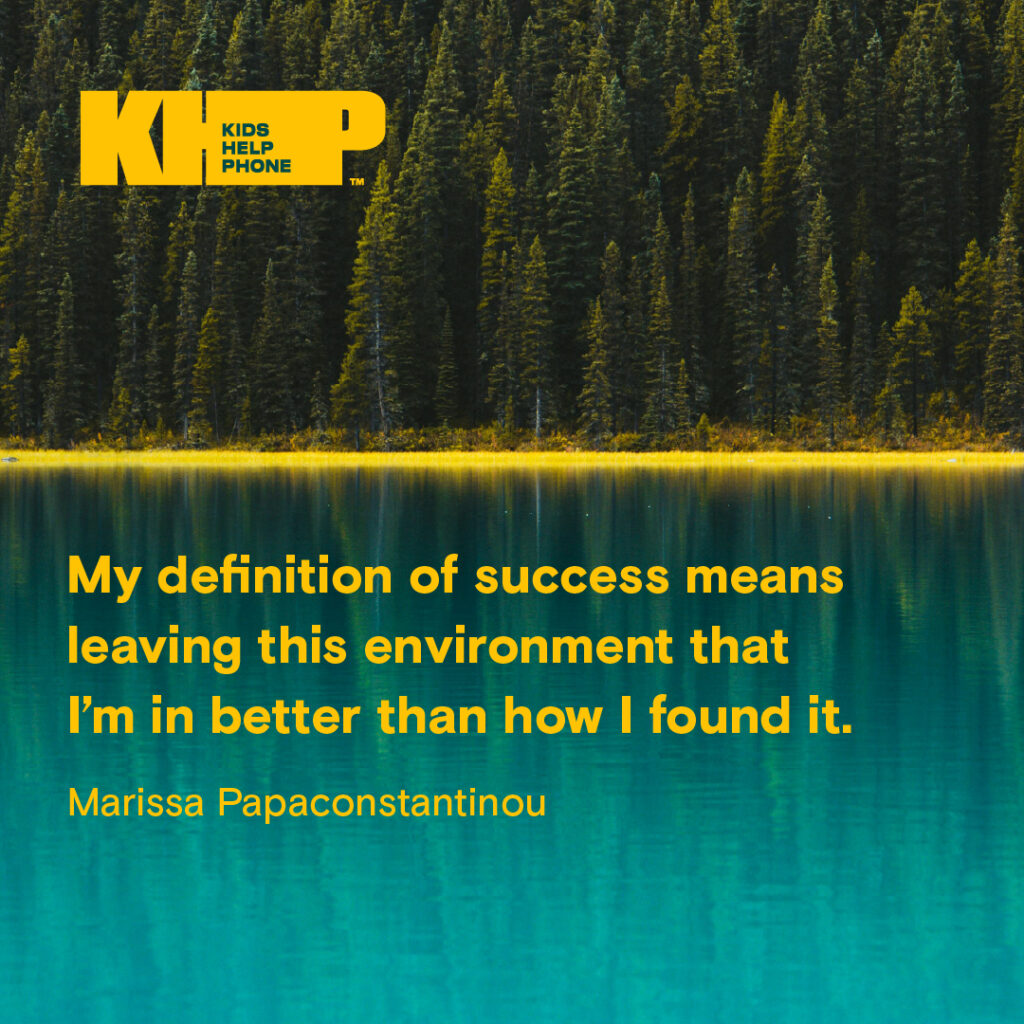 Quote by Marissa Papaconstantinou that says "My definition of success means leaving this environment that I'm in better than how I found it."